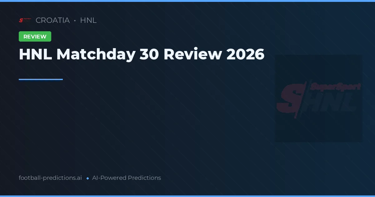 HNL Matchday 30 Review 2026