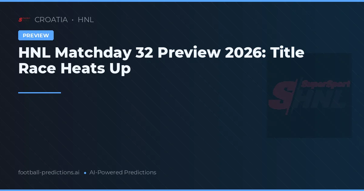 HNL Matchday 32 Preview 2026: Title Race Heats Up