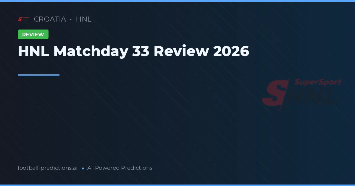 HNL Matchday 33 Review 2026