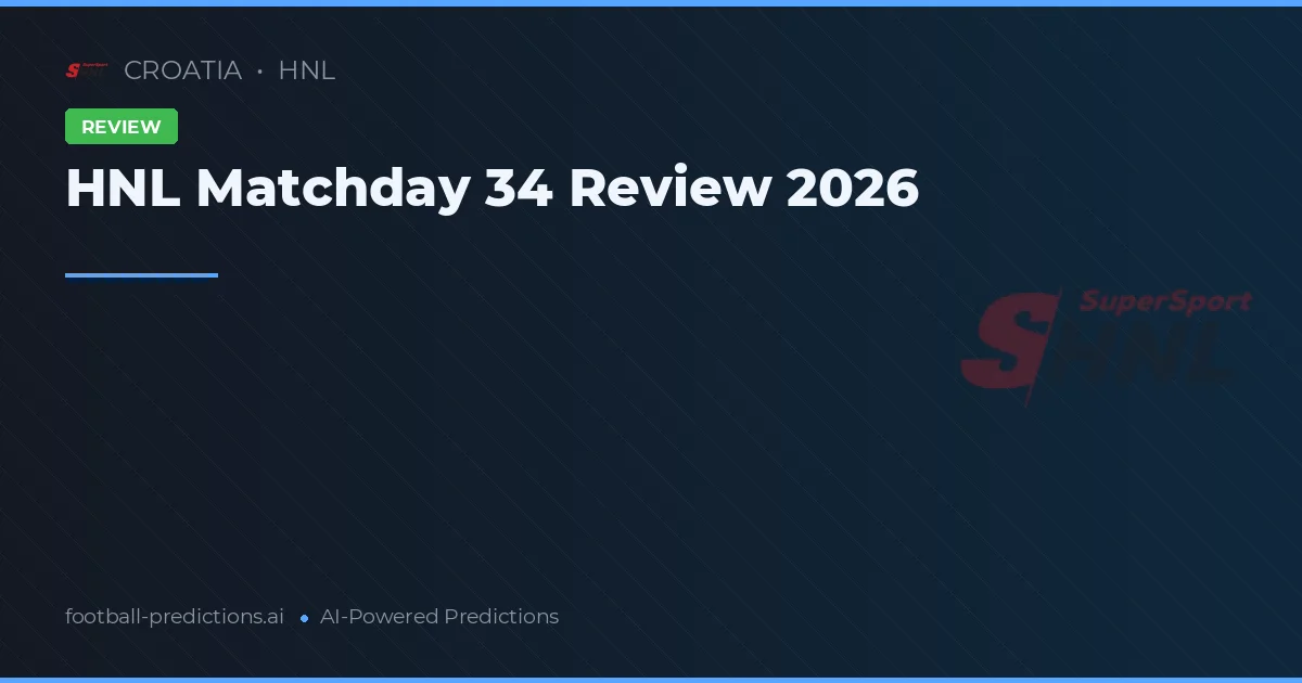 HNL Matchday 34 Review 2026