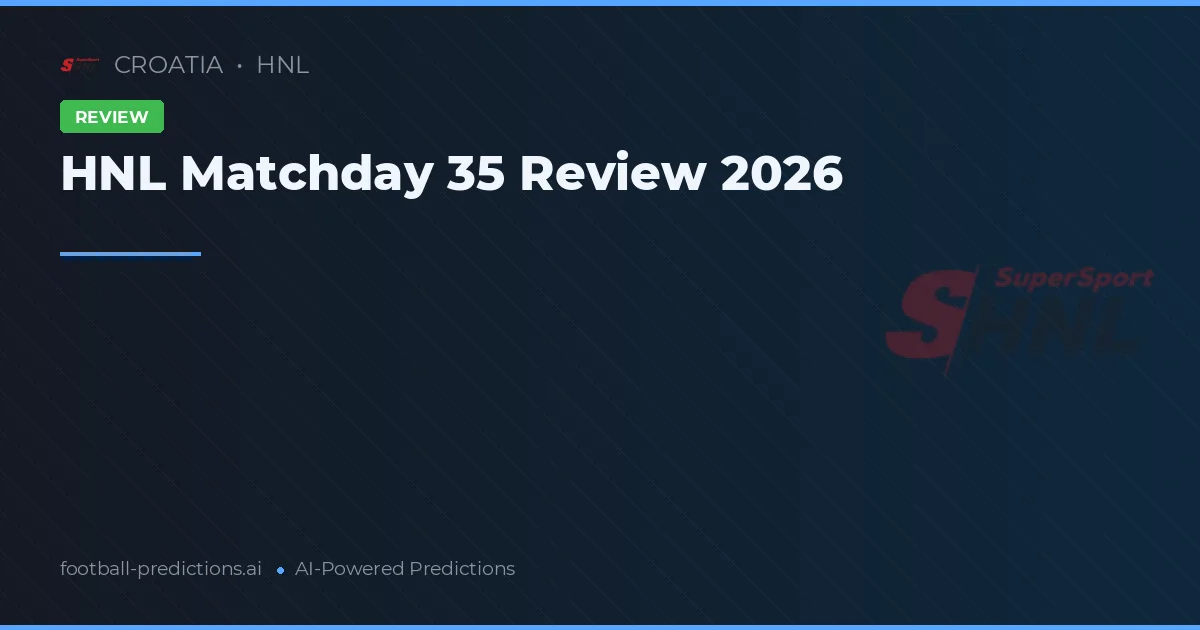 HNL Matchday 35 Review 2026