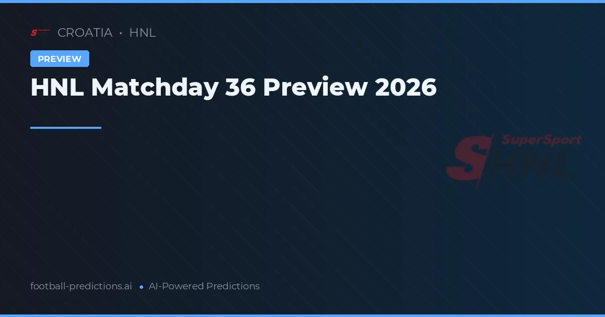 HNL Matchday 36 Preview 2026