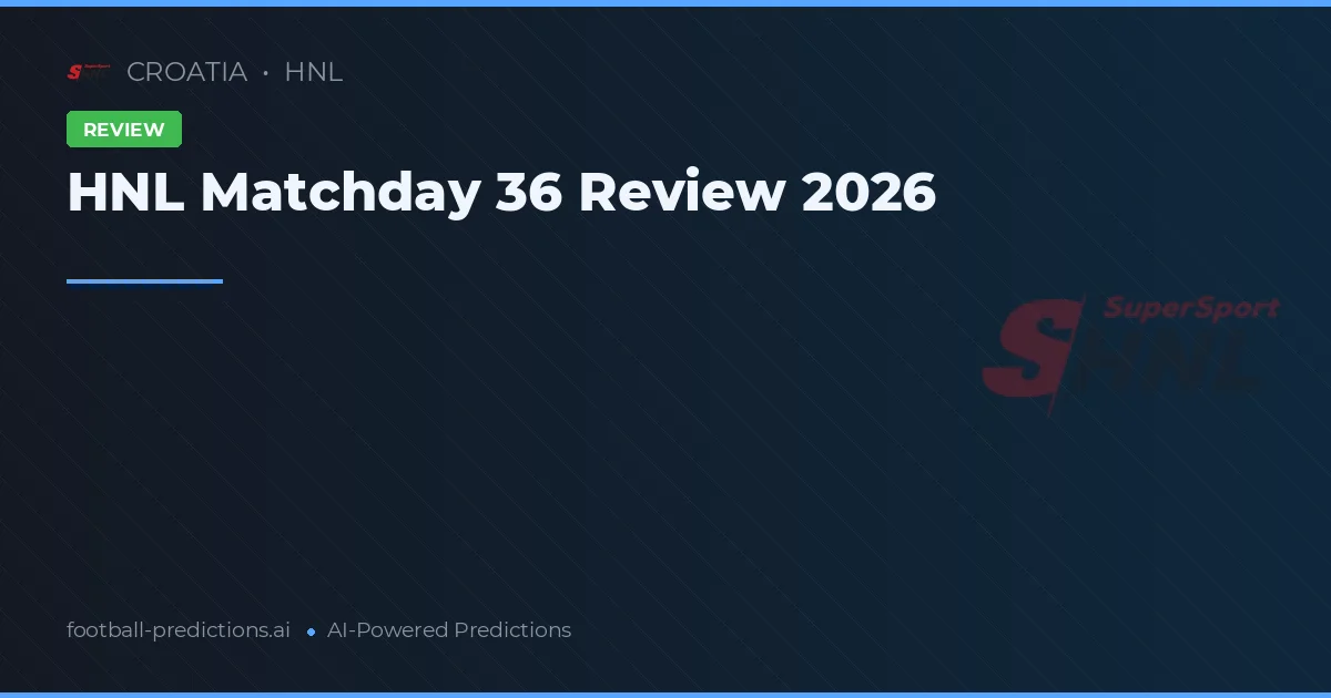 HNL Matchday 36 Review 2026