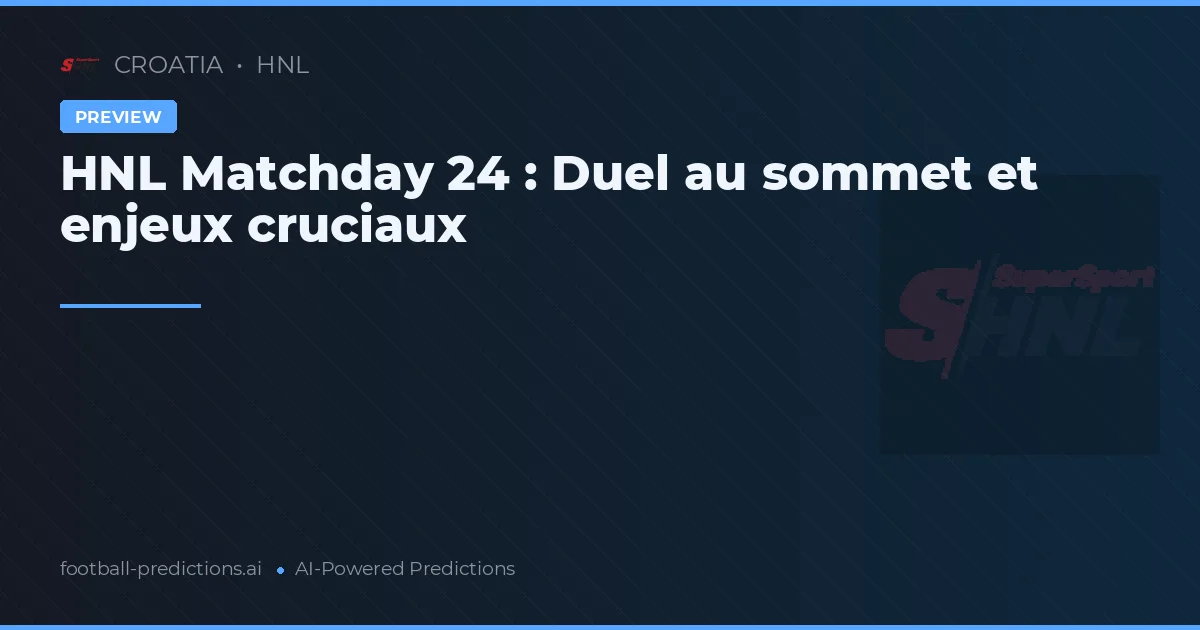 HNL Matchday 24 : Duel au sommet et enjeux cruciaux