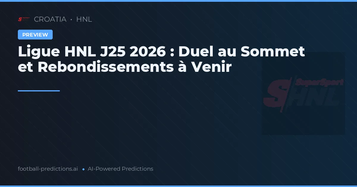 Ligue HNL J25 2026 : Duel au Sommet et Rebondissements à Venir