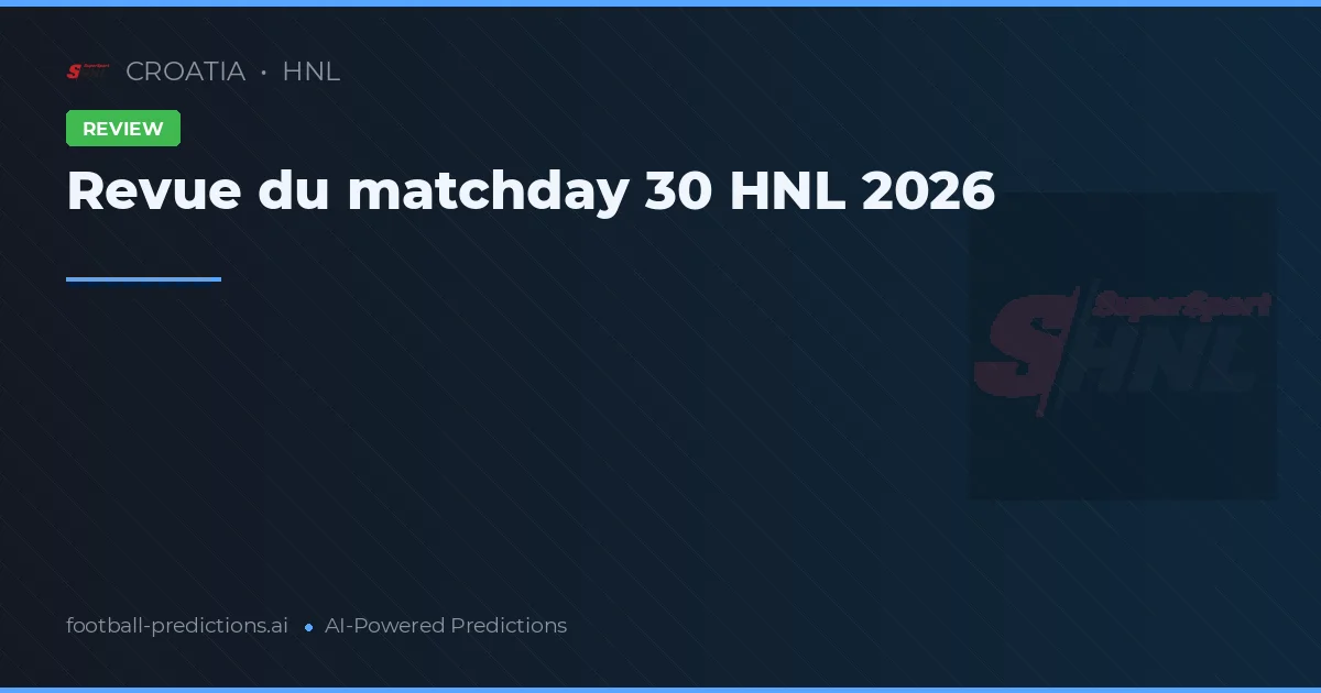 Revue du matchday 30 HNL 2026