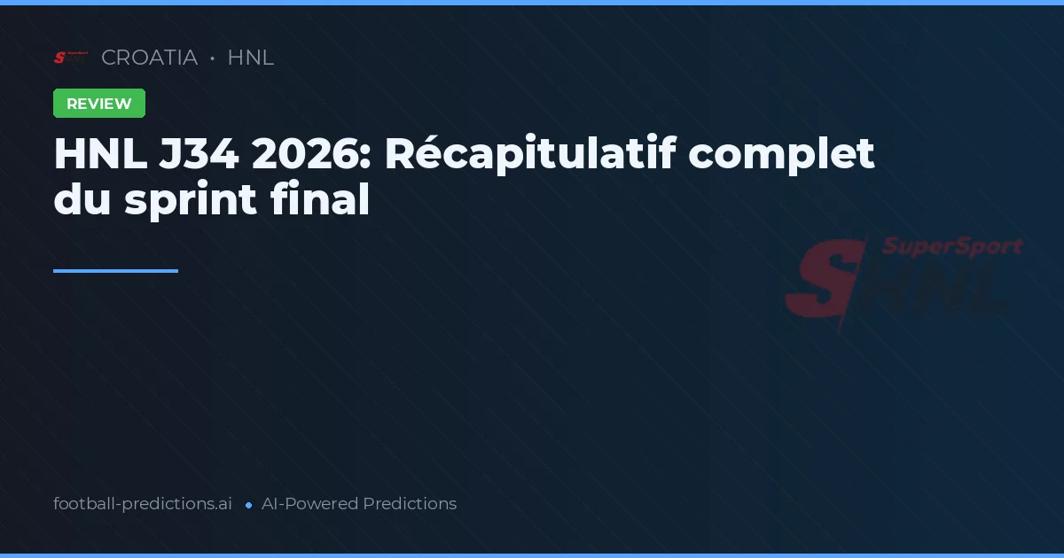 HNL J34 2026: Récapitulatif complet du sprint final