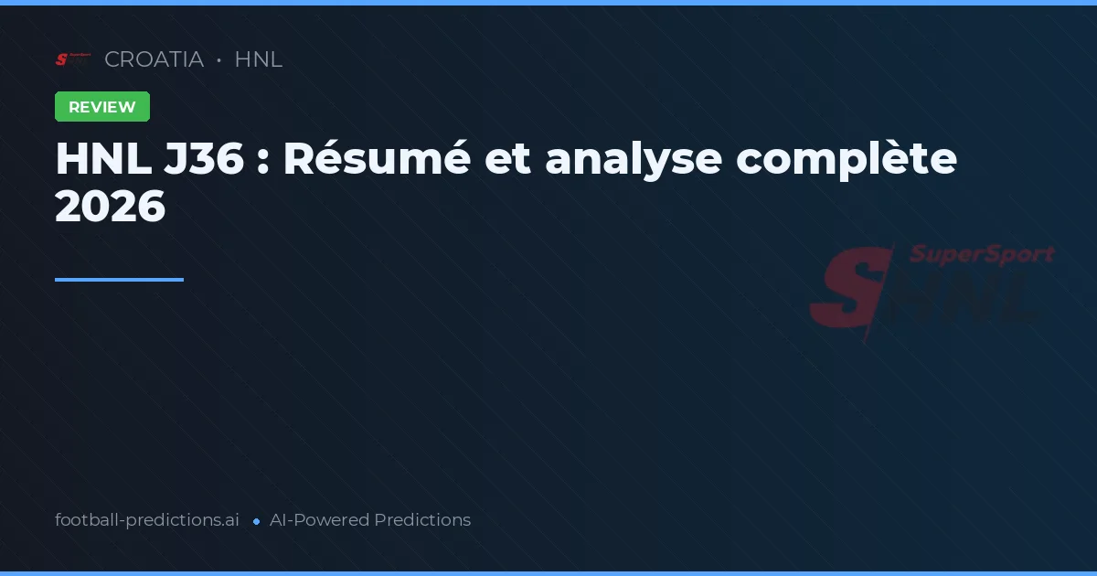 HNL J36 : Résumé et analyse complète 2026