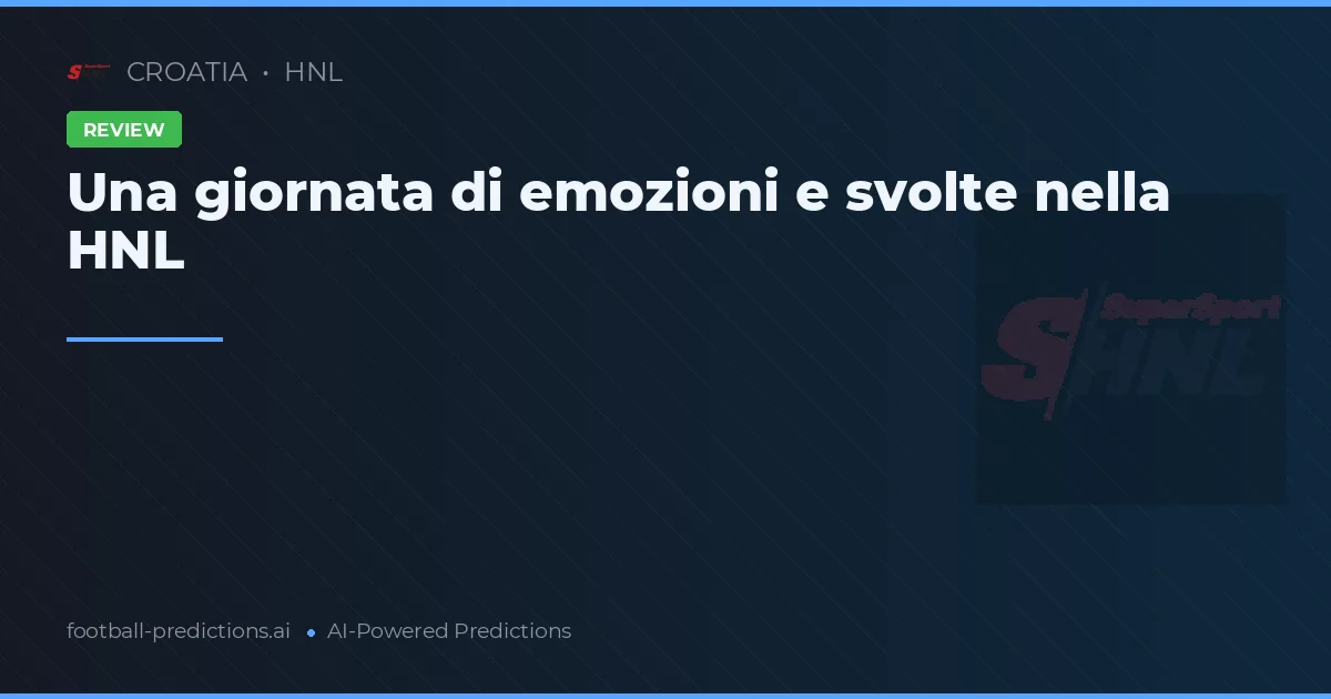 Una giornata di emozioni e svolte nella HNL
