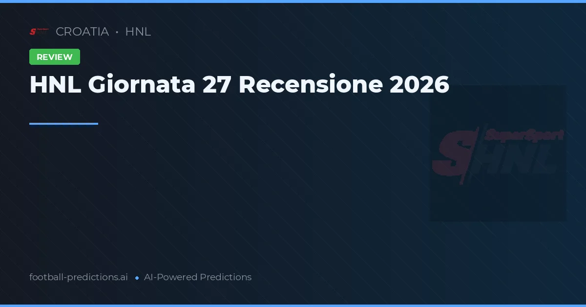 HNL Giornata 27 Recensione 2026