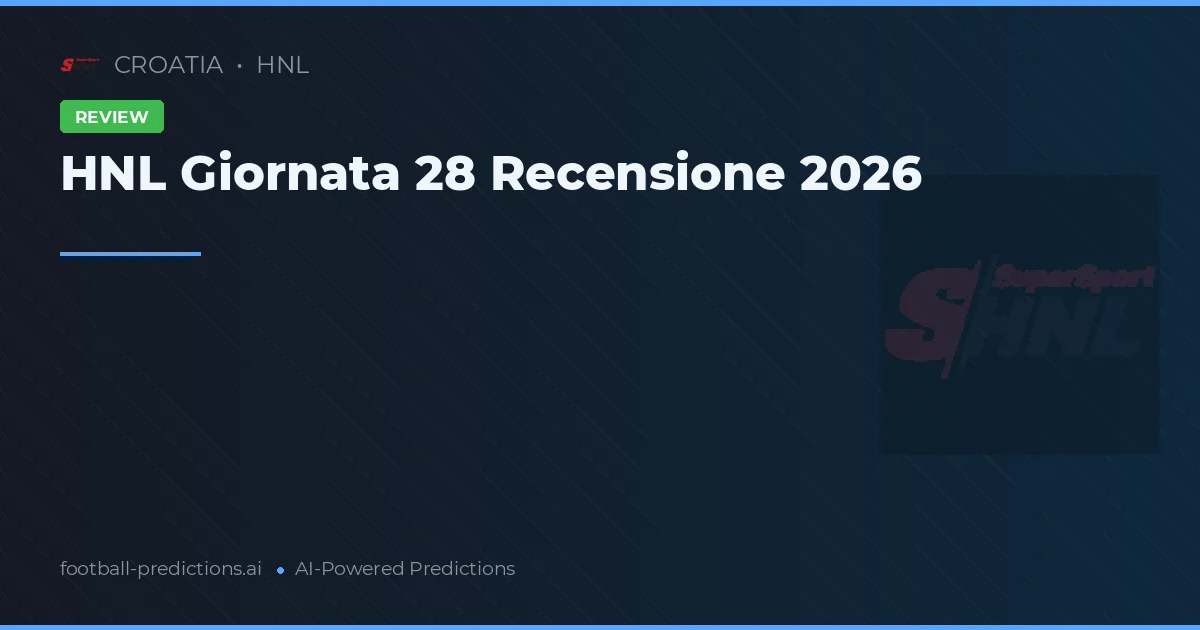 HNL Giornata 28 Recensione 2026