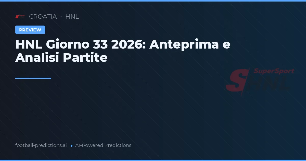 HNL Giorno 33 2026: Anteprima e Analisi Partite