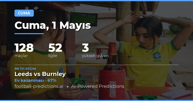 1 May 2026 Cuma Günü Futbol Piyasasına Genel Bakış