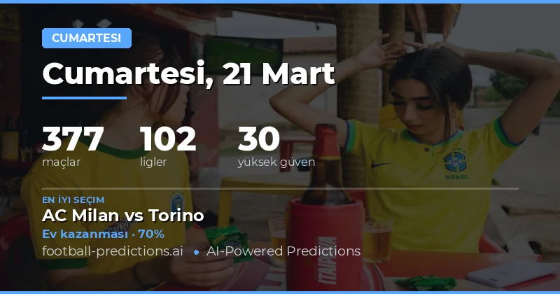 21 Mart 2026 Cumartesi Maçları: Yüksek Güvenle Tahminler ve Stratejik Bakış