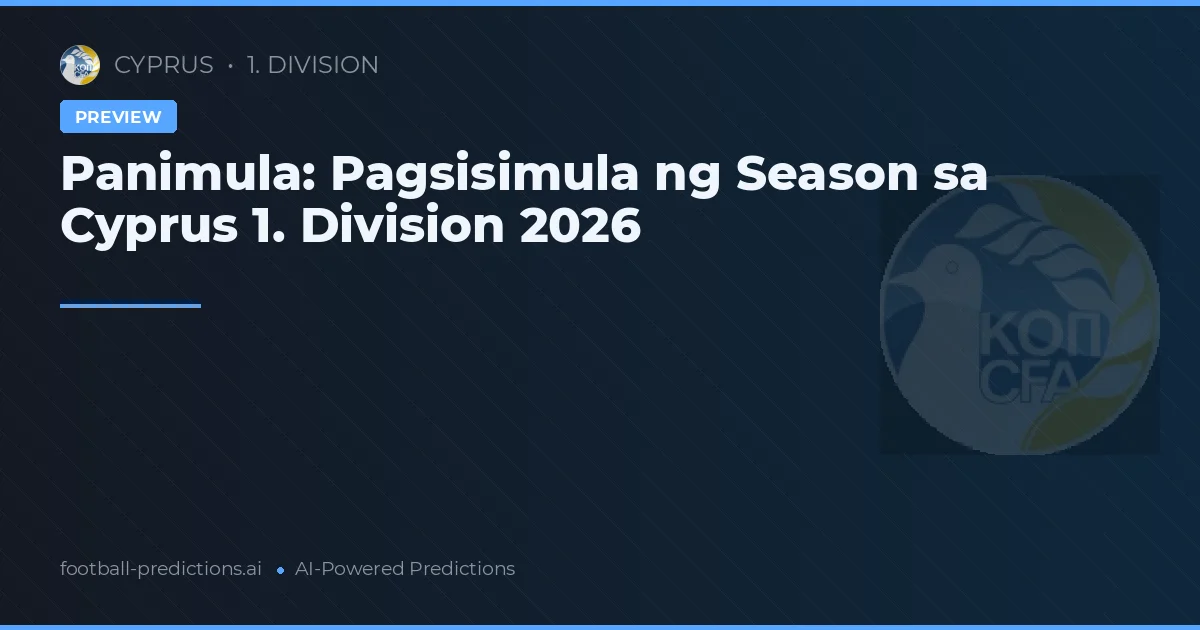 Panimula: Pagsisimula ng Season sa Cyprus 1. Division 2026