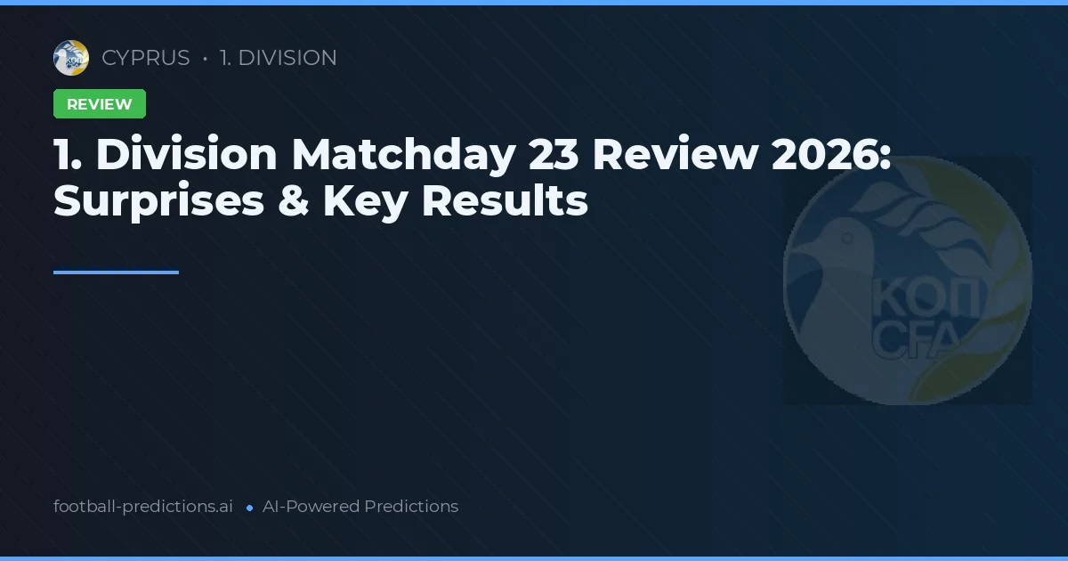 1. Division Matchday 23 Review 2026: Surprises & Key Results