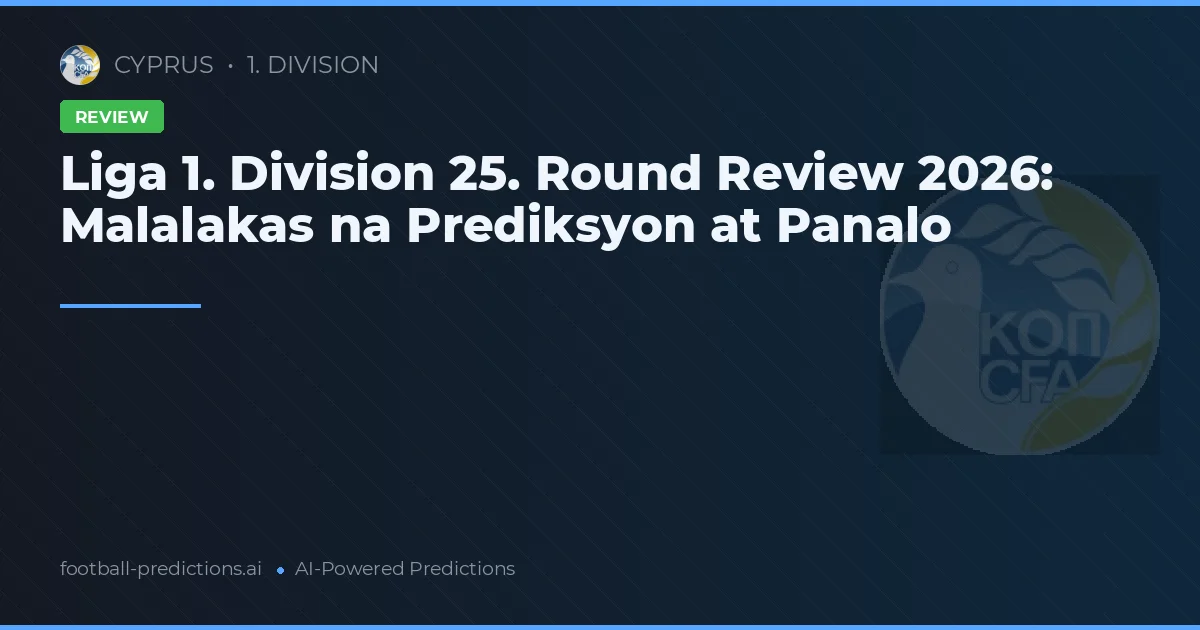 Liga 1. Division 25. Round Review 2026: Malalakas na Prediksyon at Panalo