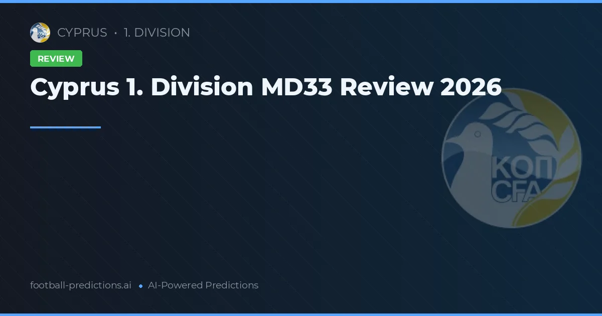 Cyprus 1. Division MD33 Review 2026