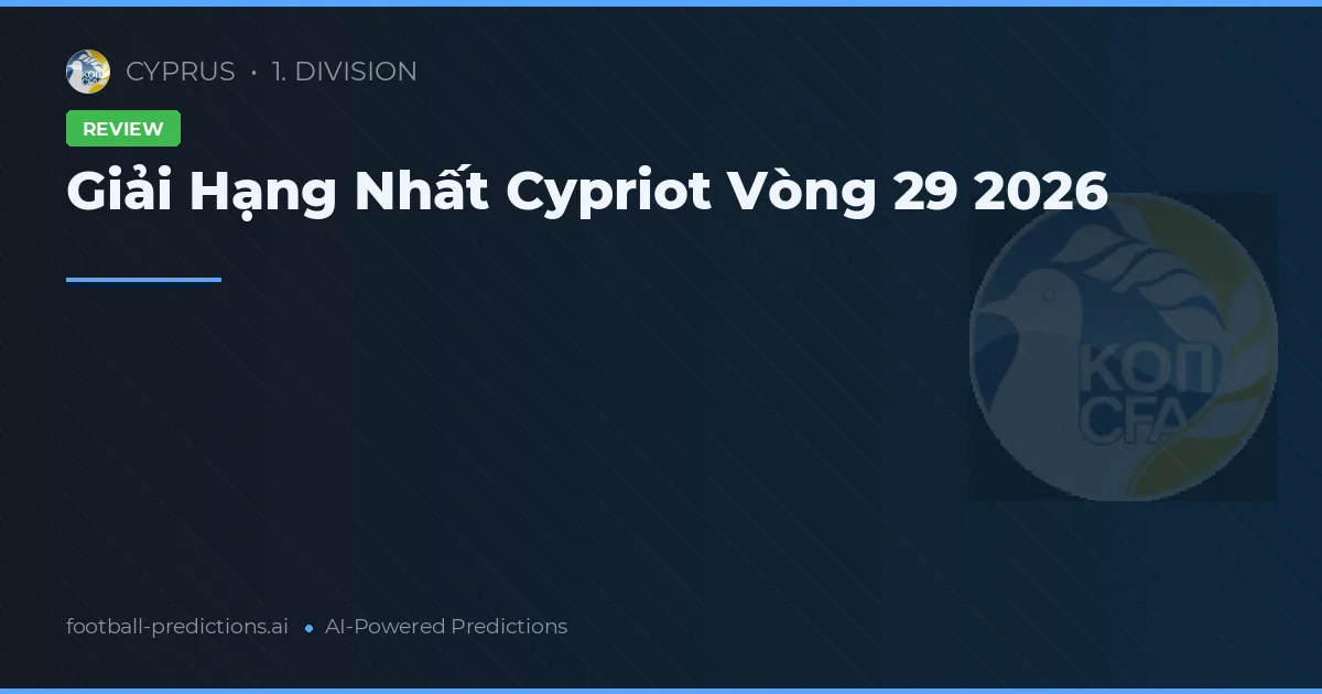 Giải Hạng Nhất Cypriot Vòng 29 2026