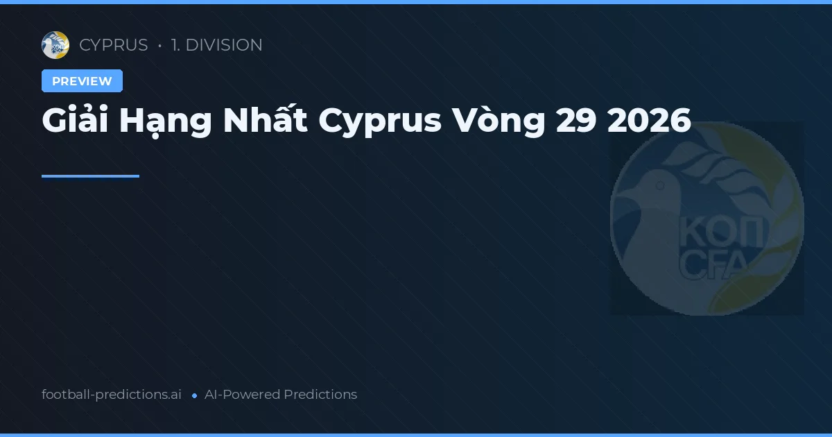 Giải Hạng Nhất Cyprus Vòng 29 2026