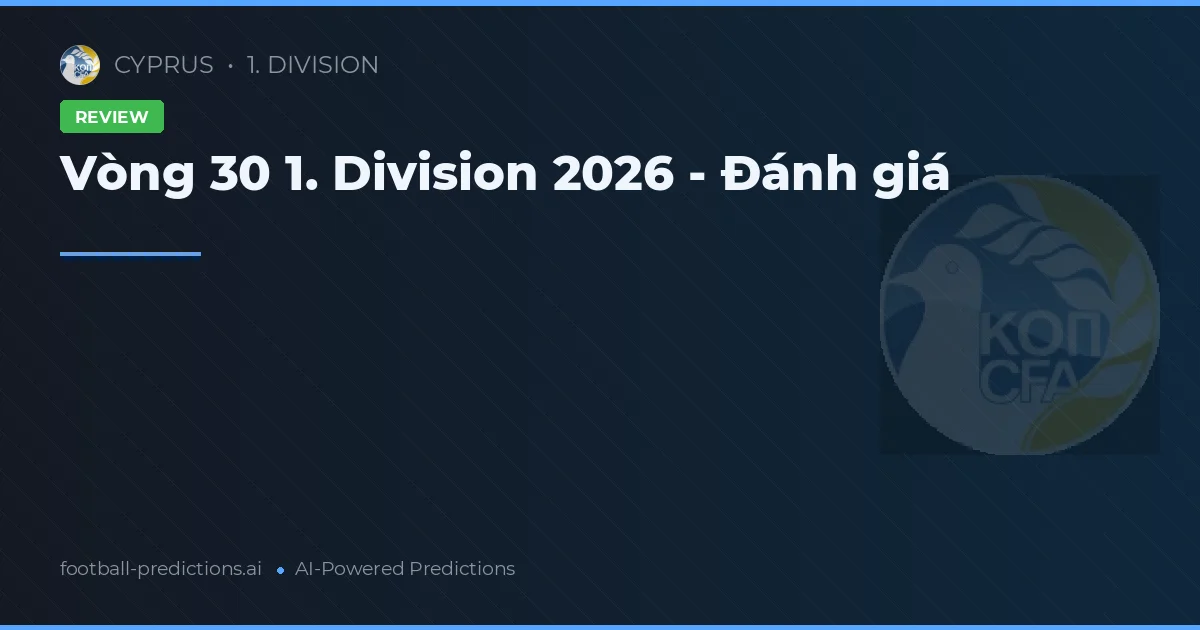 Vòng 30 1. Division 2026 - Đánh giá