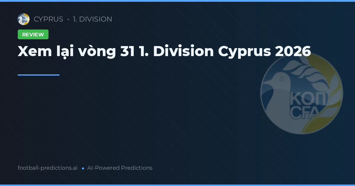 Xem lại vòng 31 1. Division Cyprus 2026