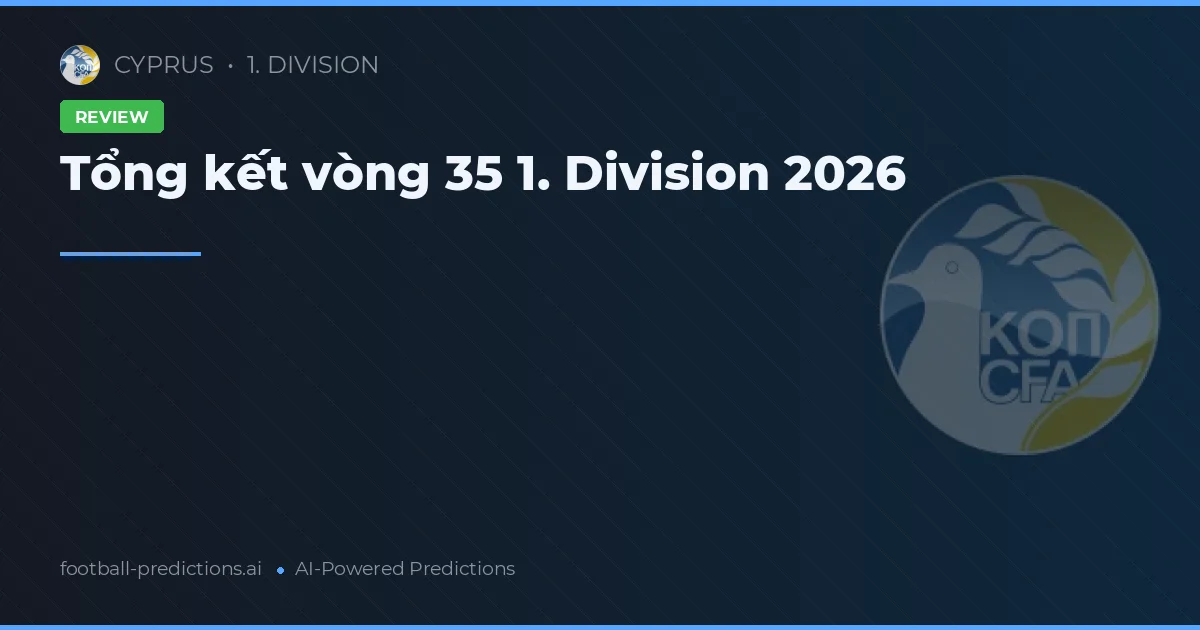 Tổng kết vòng 35 1. Division 2026
