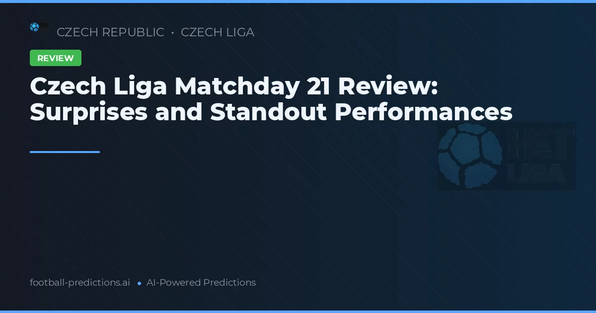 Czech Liga Matchday 21 Review: Surprises and Standout Performances