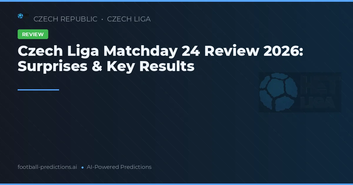 Czech Liga Matchday 24 Review 2026: Surprises & Key Results