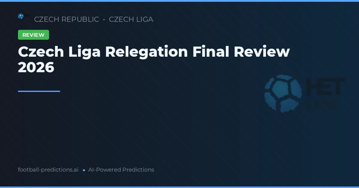 Czech Liga Relegation Final Review 2026