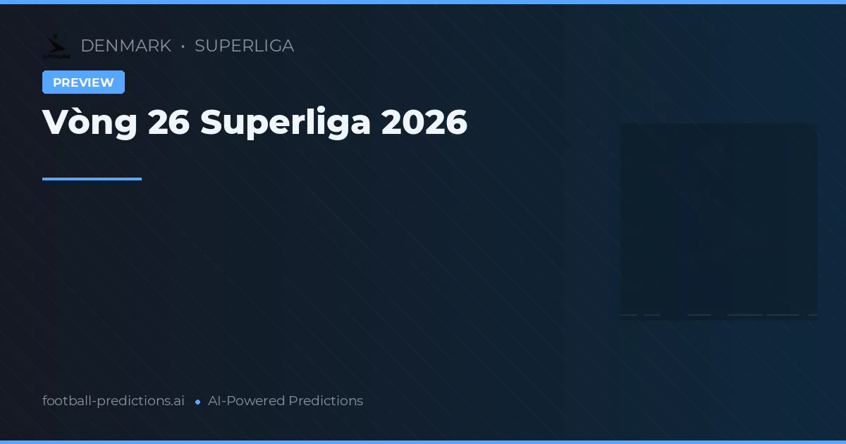 Vòng 26 Superliga 2026