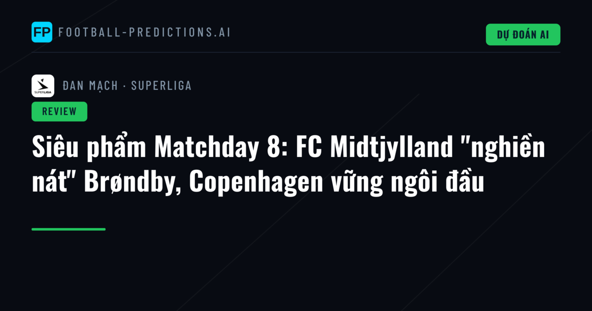 Siêu phẩm Matchday 8: FC Midtjylland "nghiền nát" Brøndby, Copenhagen vững ngôi đầu