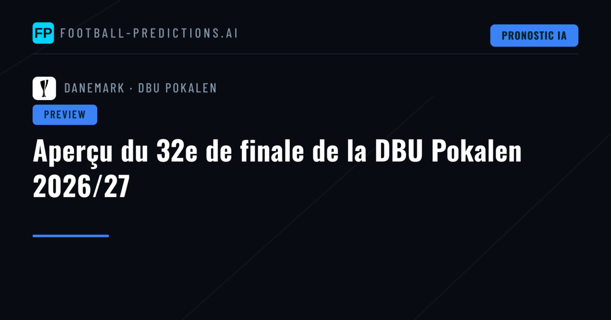 Aperçu du 32e de finale de la DBU Pokalen 2026/27