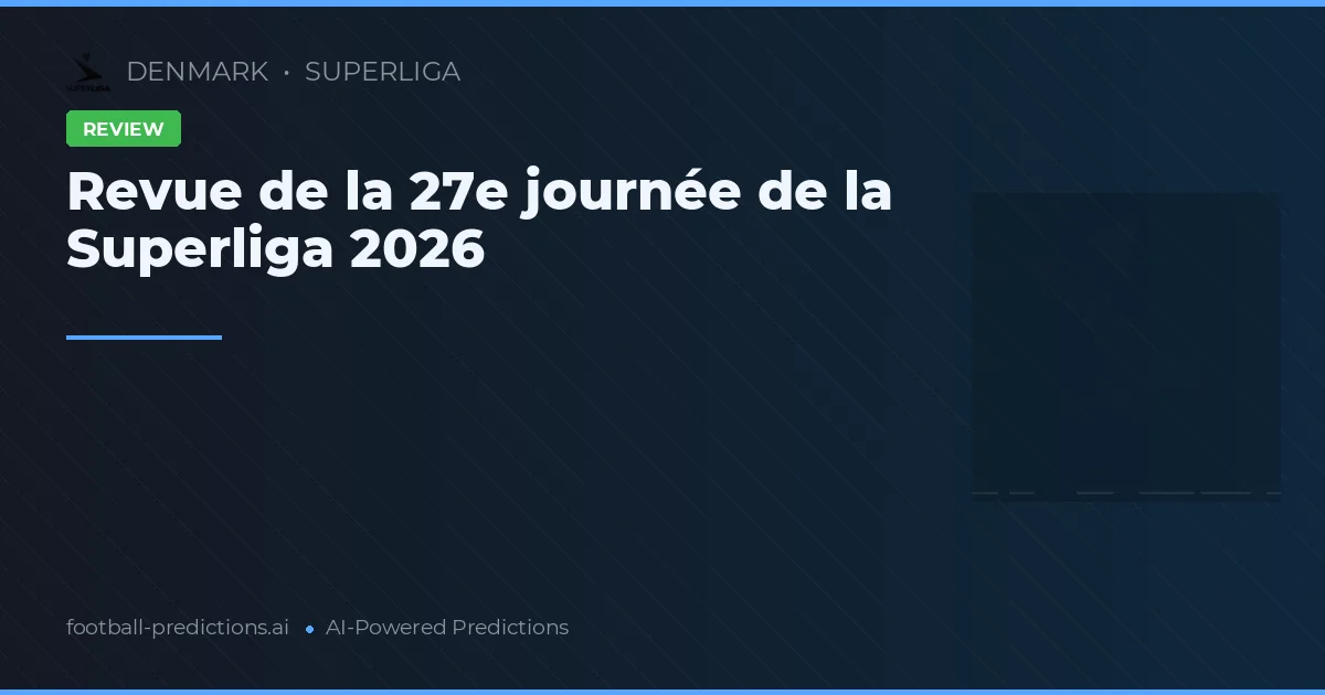 Revue de la 27e journée de la Superliga 2026