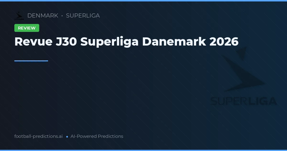 Revue J30 Superliga Danemark 2026