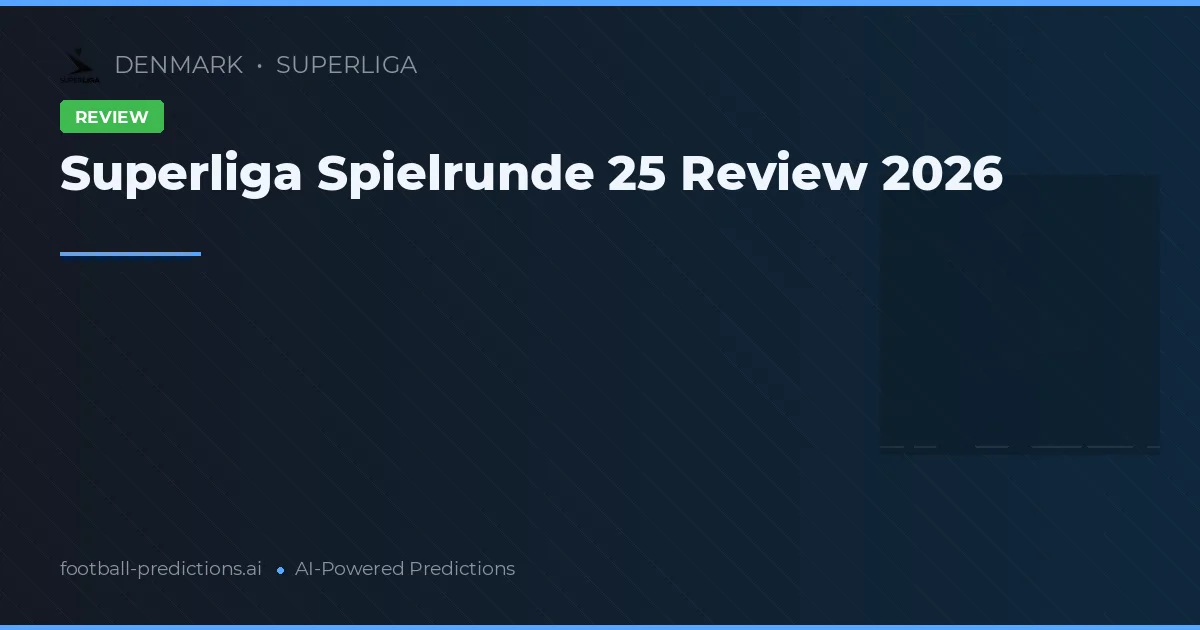 Superliga Spielrunde 25 Review 2026