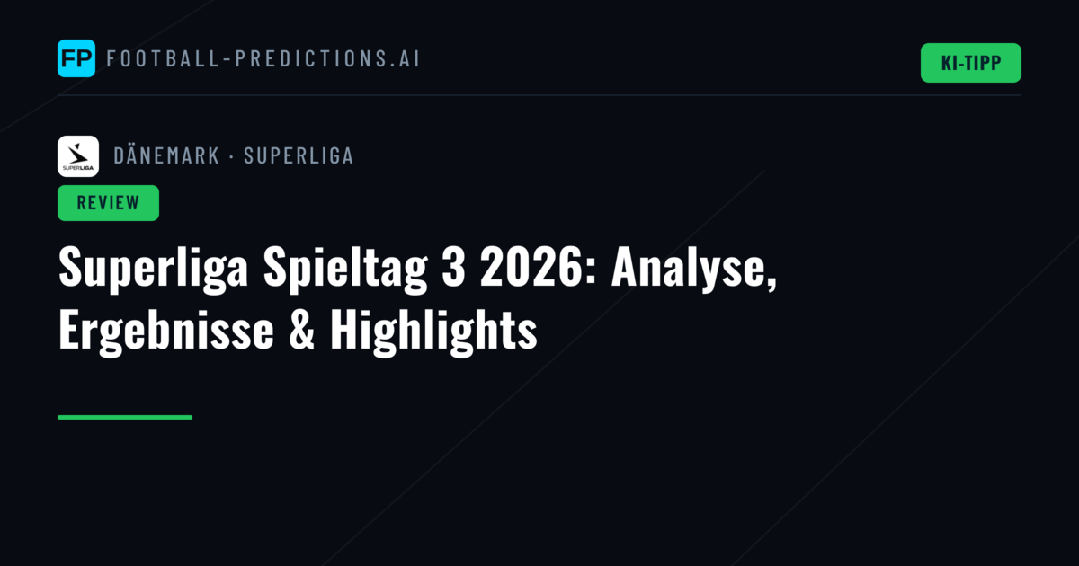 Superliga Spieltag 3 2026: Analyse, Ergebnisse & Highlights