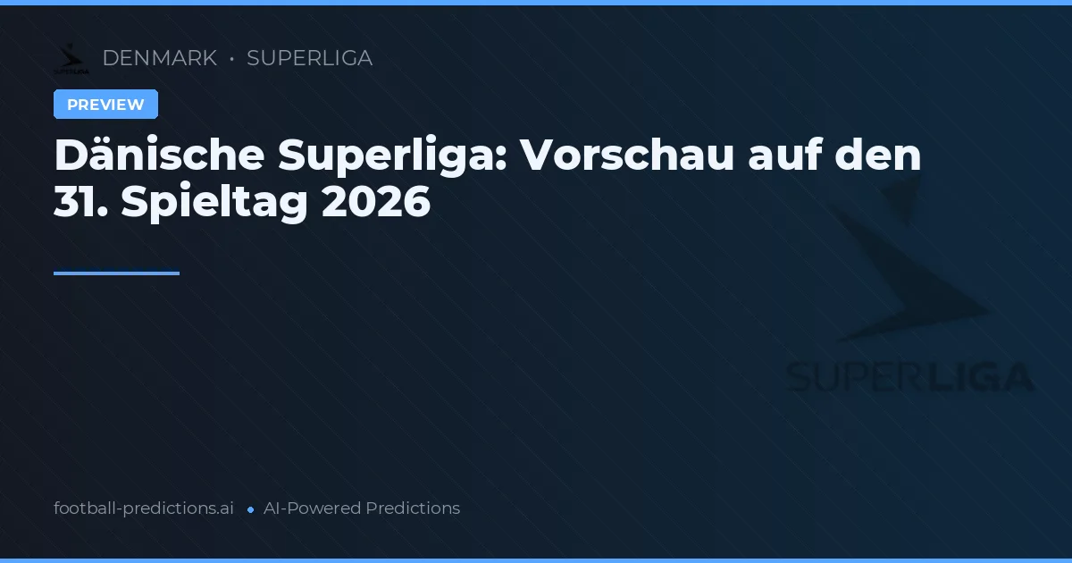 Dänische Superliga: Vorschau auf den 31. Spieltag 2026