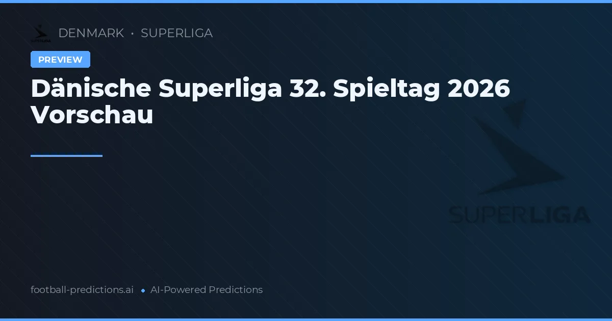 Dänische Superliga 32. Spieltag 2026 Vorschau