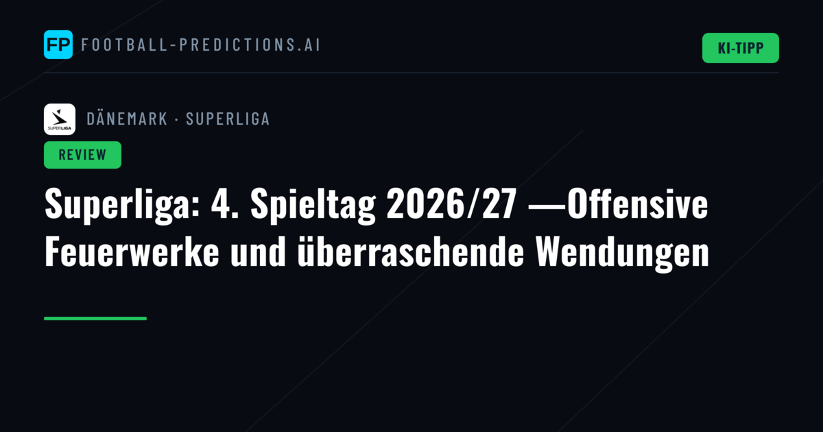 Superliga: 4. Spieltag 2026/27 —Offensive Feuerwerke und überraschende Wendungen