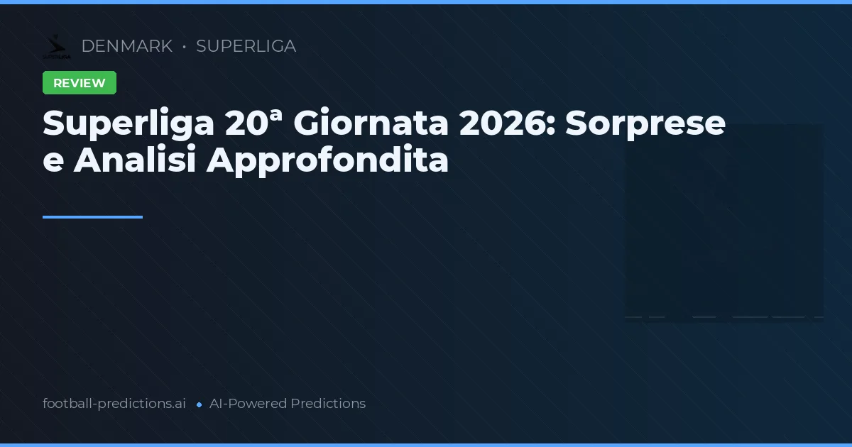 Superliga 20ª Giornata 2026: Sorprese e Analisi Approfondita