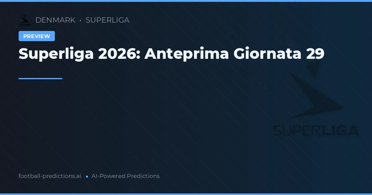 Superliga 2026: Anteprima Giornata 29