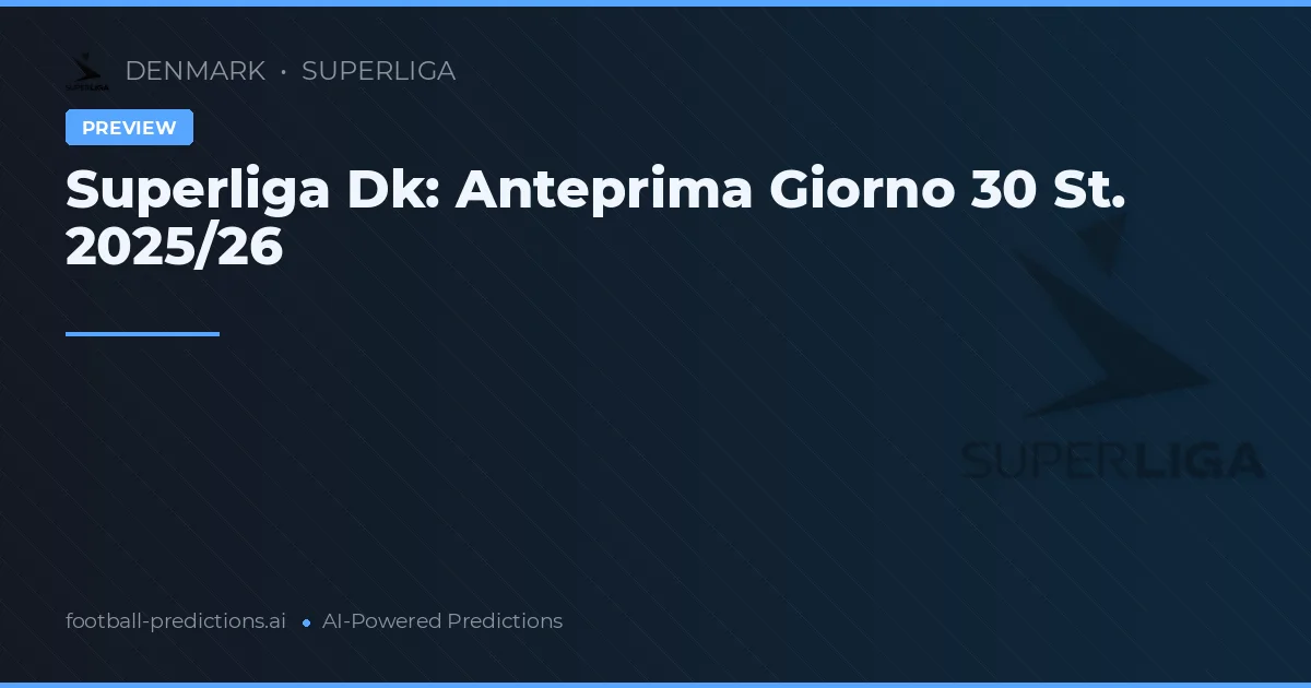 Superliga Dk: Anteprima Giorno 30 St. 2025/26