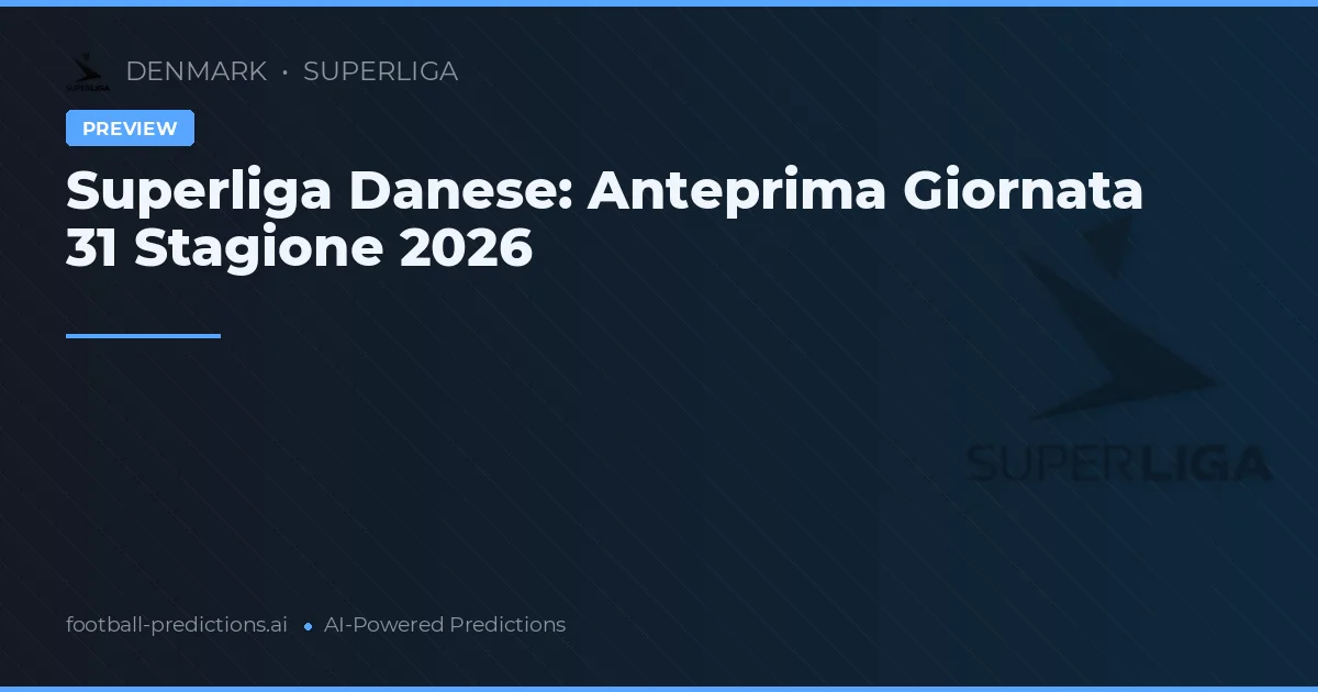 Superliga Danese: Anteprima Giornata 31 Stagione 2026