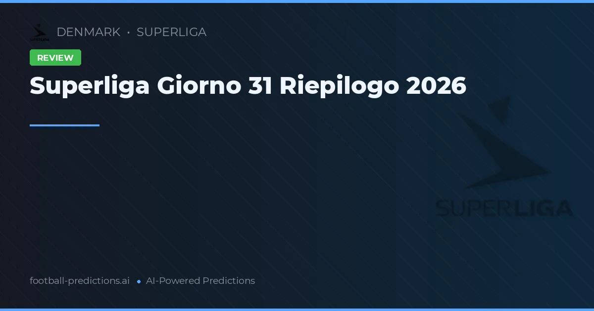 Superliga Giorno 31 Riepilogo 2026