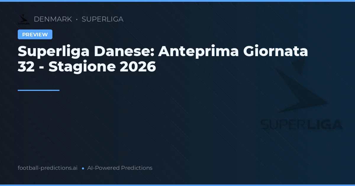Superliga Danese: Anteprima Giornata 32 - Stagione 2026