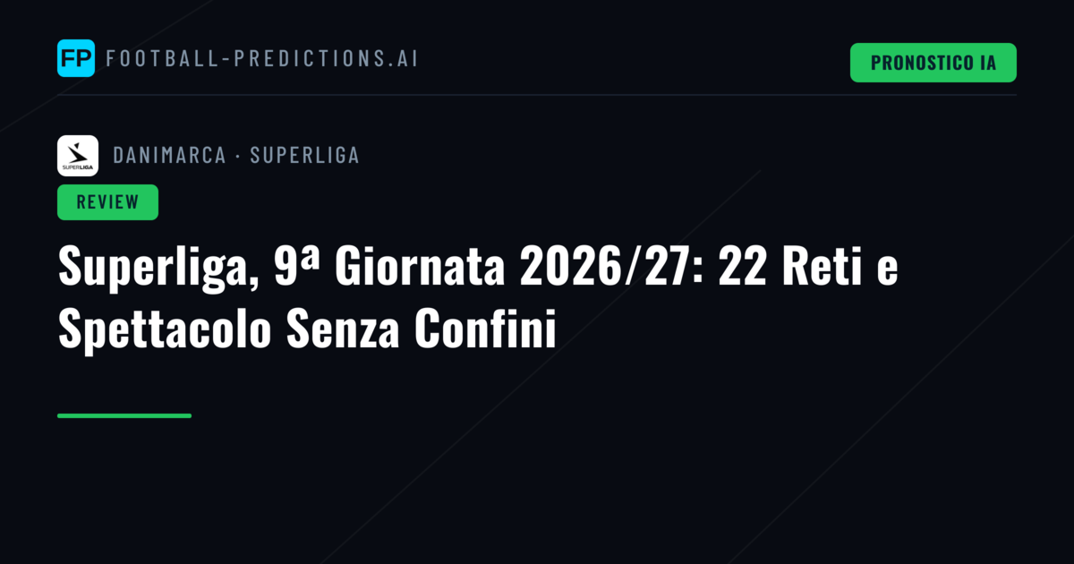 Superliga, 9ª Giornata 2026/27: 22 Reti e Spettacolo Senza Confini