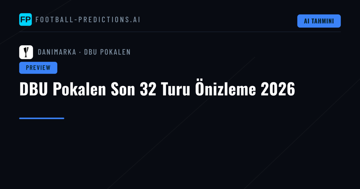 DBU Pokalen Son 32 Turu Önizleme 2026