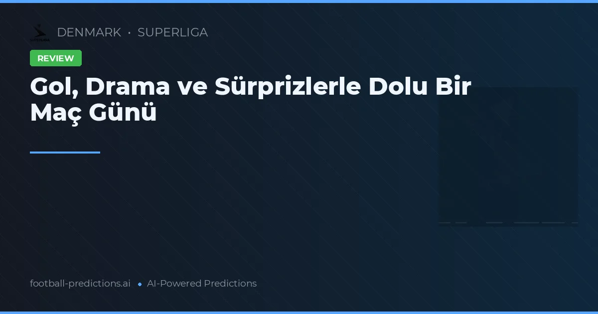 Gol, Drama ve Sürprizlerle Dolu Bir Maç Günü