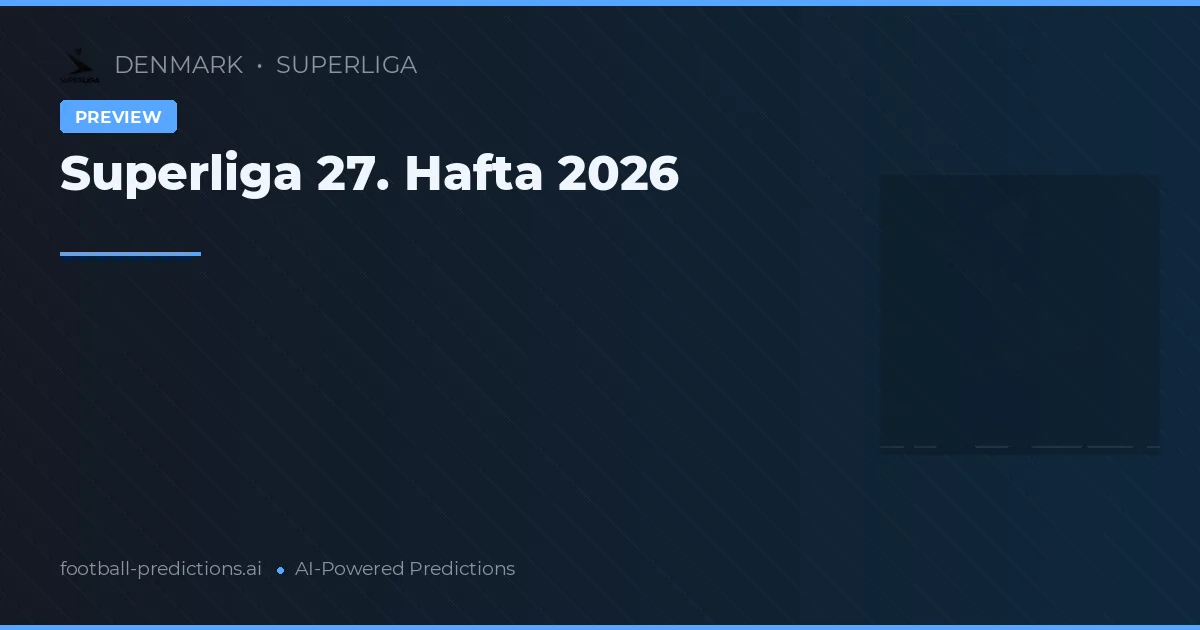 Superliga 27. Hafta 2026